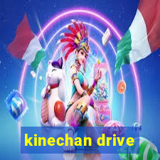 kinechan drive